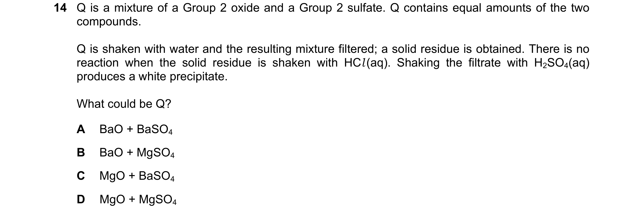 Question 189: Q is a mixture of a Group 2 oxide and a Group 2 sulfate. Q contains equal amounts of the two compounds. Q is shaken with water and the resu…