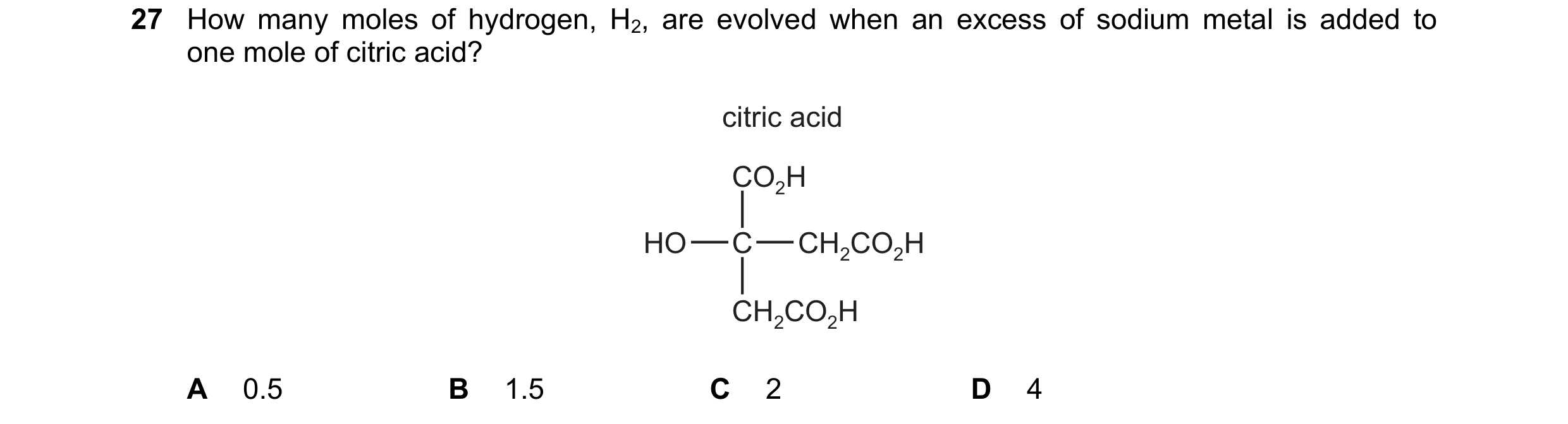 Question 108: How many moles of hydrogen, H2, are evolved when an excess of sodium metal is added to one mole of citric acid? citric acid CO2H HO C CH2CO…