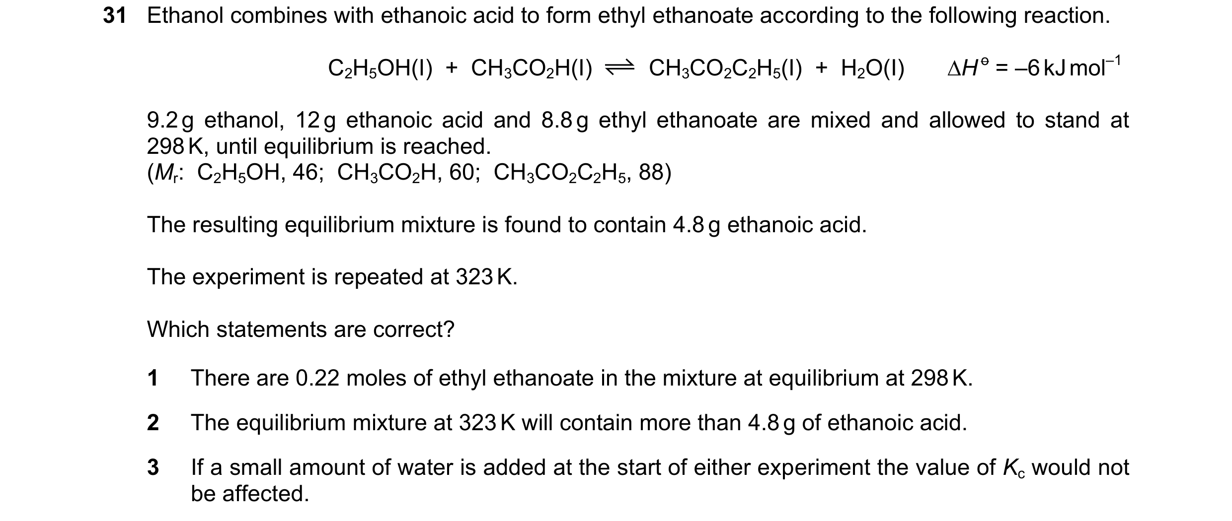 Question 141: Ethanol combines with ethanoic acid to form ethyl ethanoate according to the following reaction. C2H5OH(I) + CH3CO2H(I) CH3CO2C2H5(I) + …
