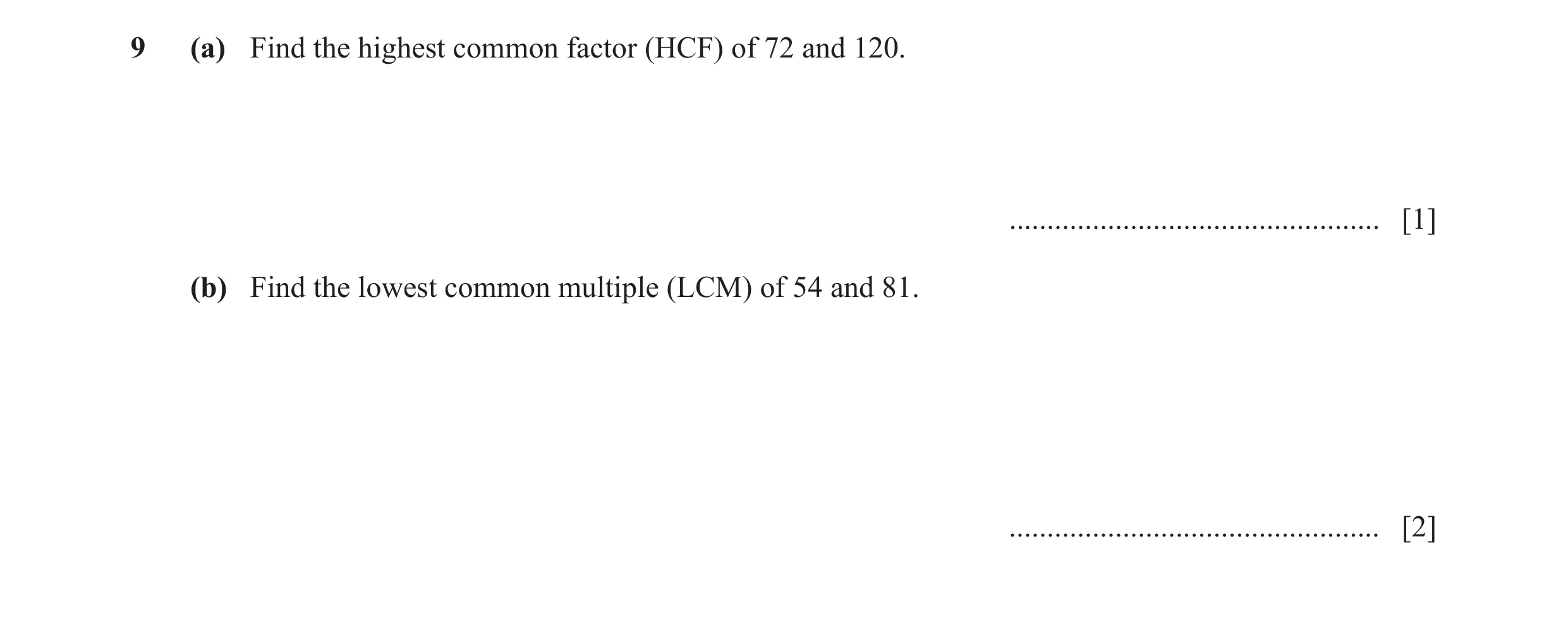 Question 16: (a) Find the highest common factor (HCF) of 72 and 120. ................................................. [1] (b) Find the lowest common mu…