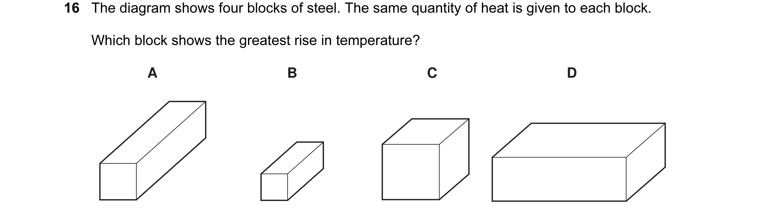 Question 13: The diagram shows four blocks of steel. The same quantity of heat is given to each block. Which block shows the greatest rise in temperatur…