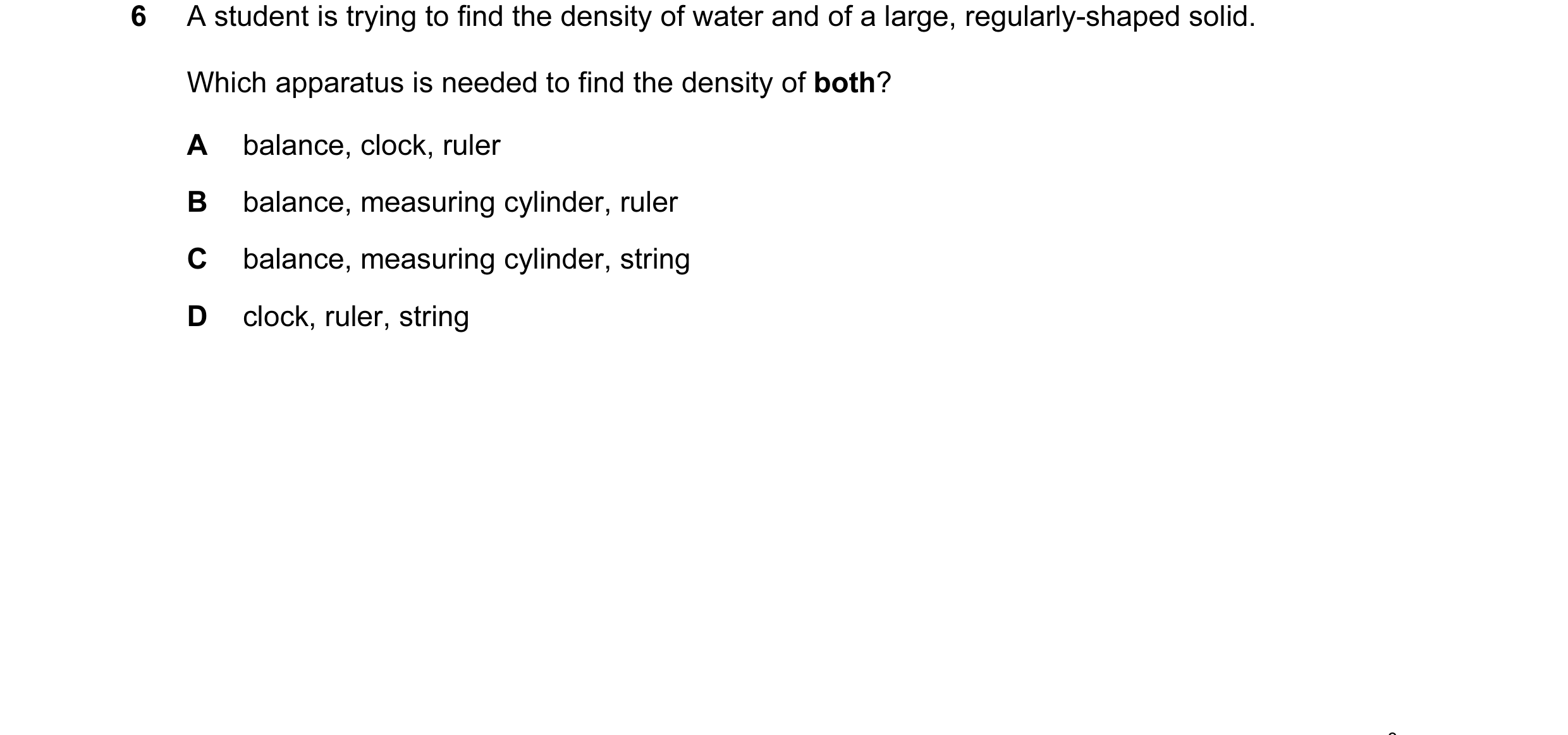 Question 8: A student is trying to find the density of water and of a large, regularly-shaped solid. Which apparatus is needed to find the density of b…