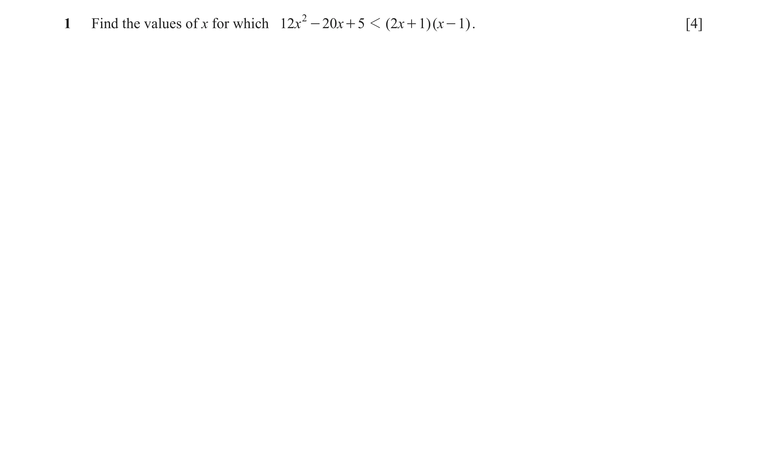 Question 5: Find the values of x for which 12x 2 - 20x + 5 1 ( 2 x + 1)( x - 1). [4]