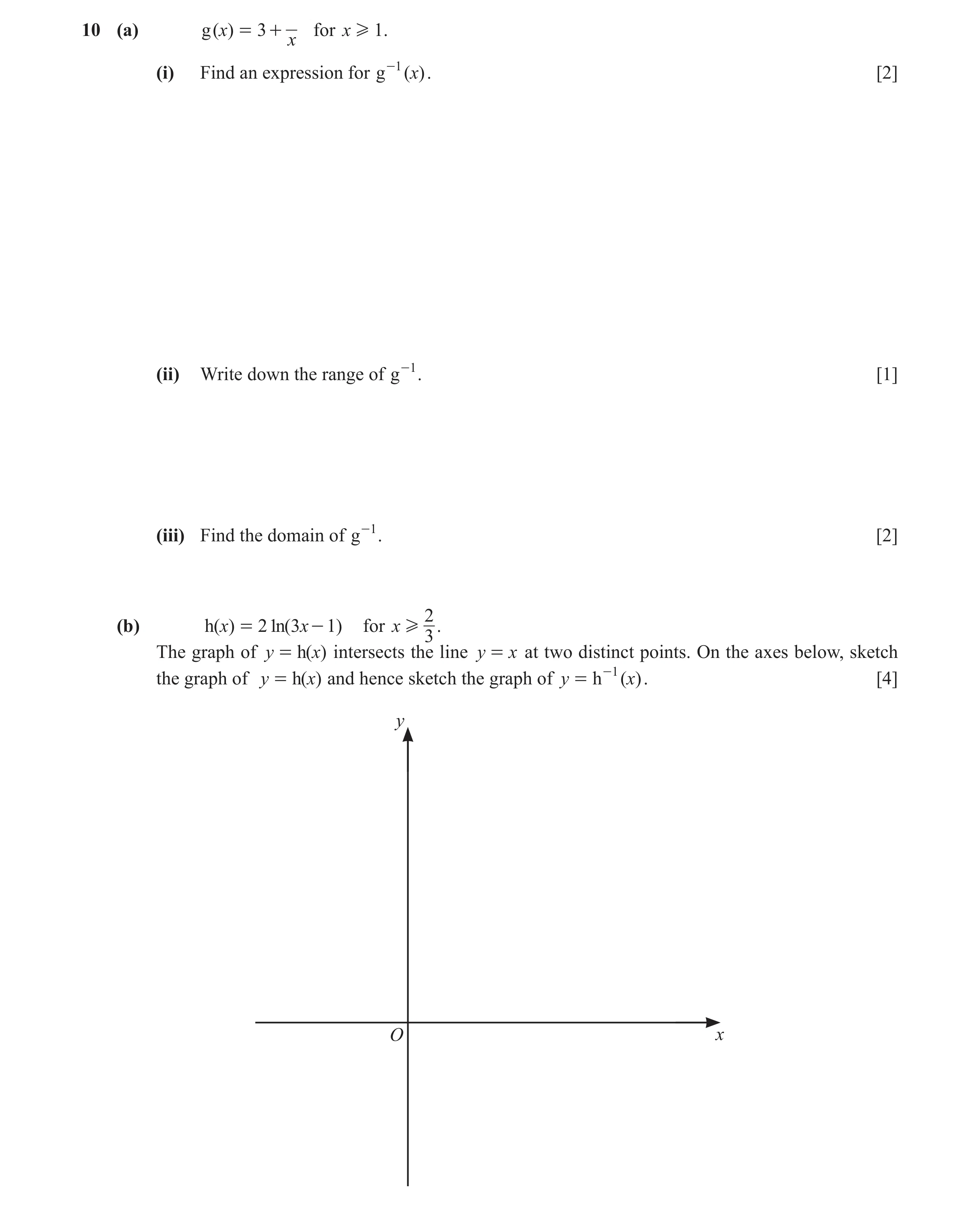 Question 13: (a) g( )x = 3 + for x H 1. x (i) Find an expression for g -1 ( x). [2] (ii) Write down the range of g -1 . [1] (iii) Find the domain of g -…