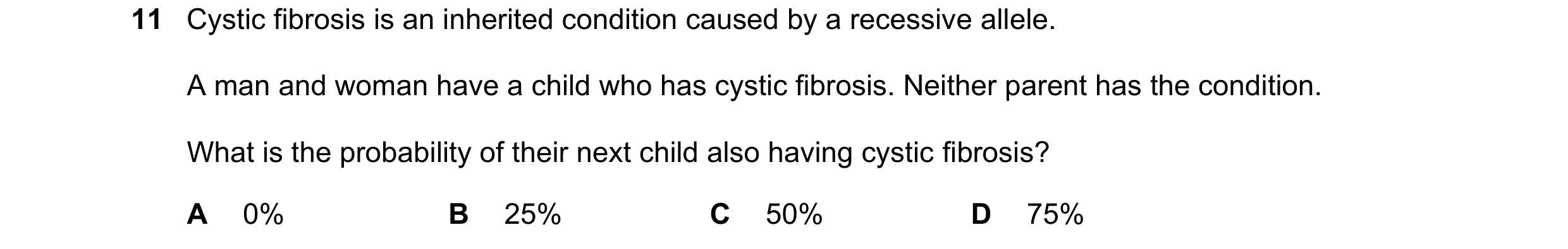 Question 29: Cystic fibrosis is an inherited condition caused by a recessive allele. A man and woman have a child who has cystic fibrosis. Neither paren…