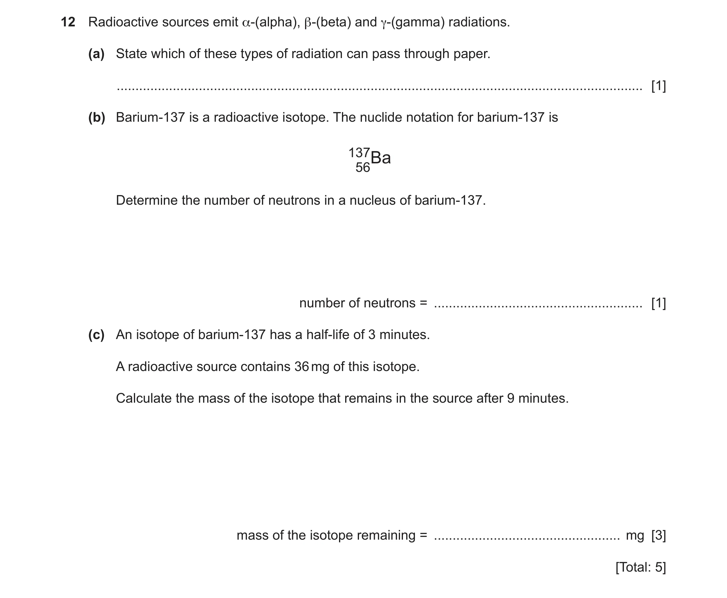Question 41: Radioactive sources emit α-(alpha), β-(beta) and γ-(gamma) radiations. (a) State which of these types of radiation can pass through paper. …