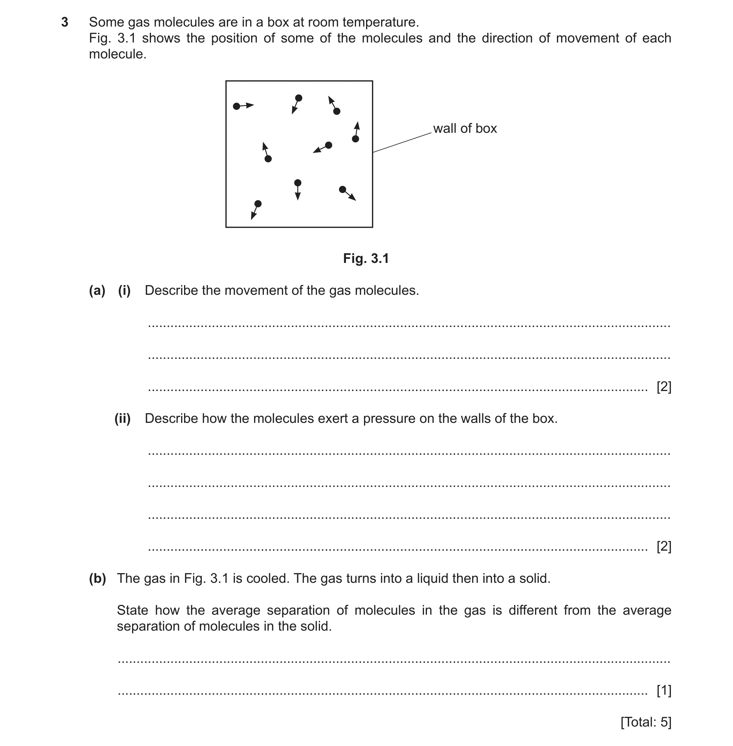 Question 18: Some gas molecules are in a box at room temperature. Fig. 3.1 shows the position of some of the molecules and the direction of movement of …
