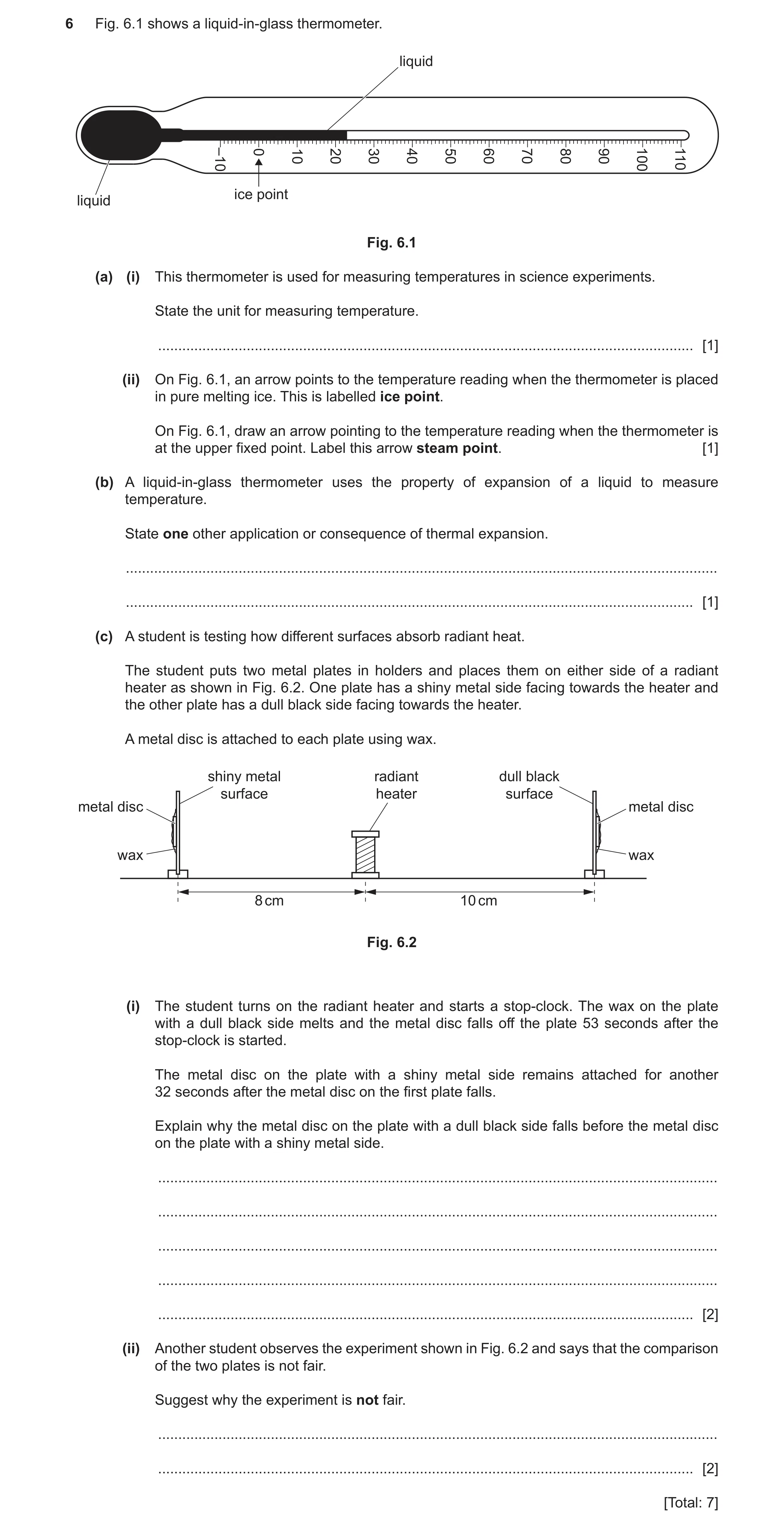 Question 10: Fig. 6.1 shows a liquid-in-glass thermometer. liquid –10 0 10 20 30 40 50 60 70 80 90 100 110 ice point liquid Fig. 6.1 (a) (i) This thermo…