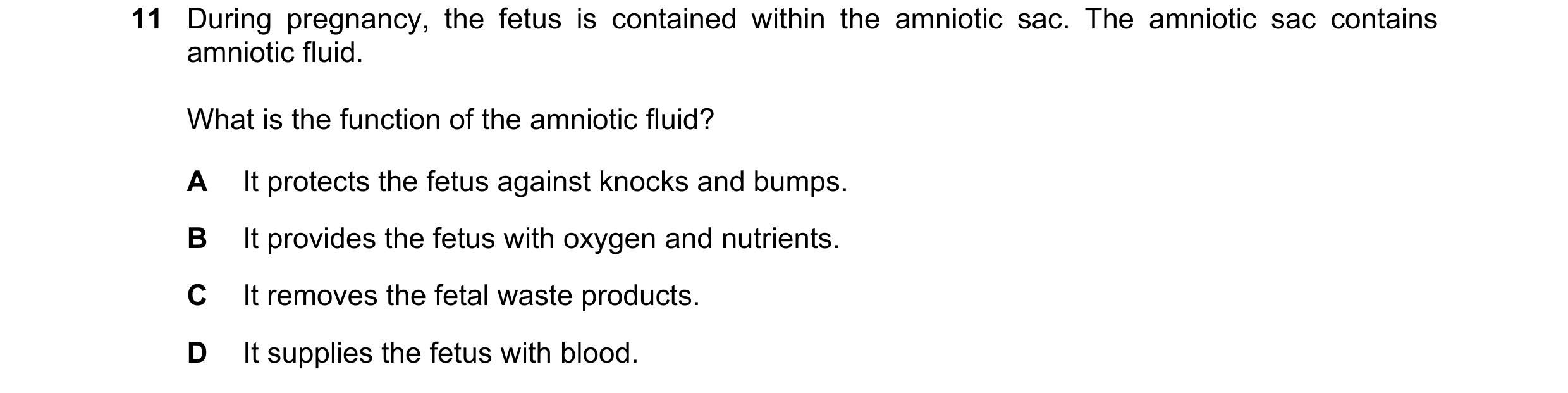 Question 4: During pregnancy, the fetus is contained within the amniotic sac. The amniotic sac contains amniotic fluid. What is the function of the amn…
