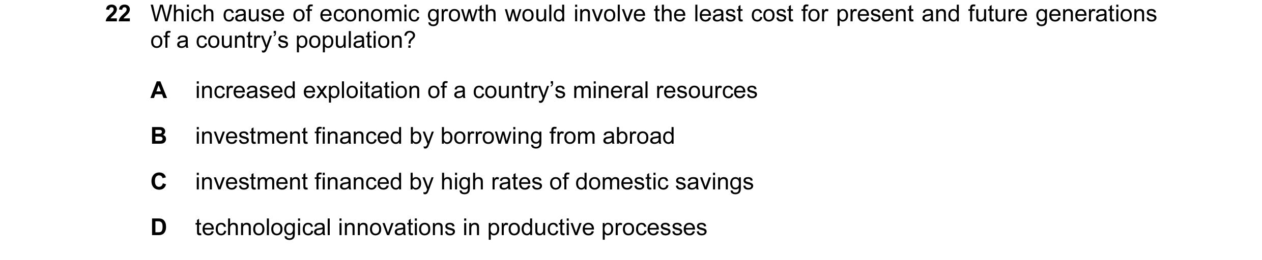 Question 6: Which cause of economic growth would involve the least cost for present and future generations of a country’s population? A increased explo…