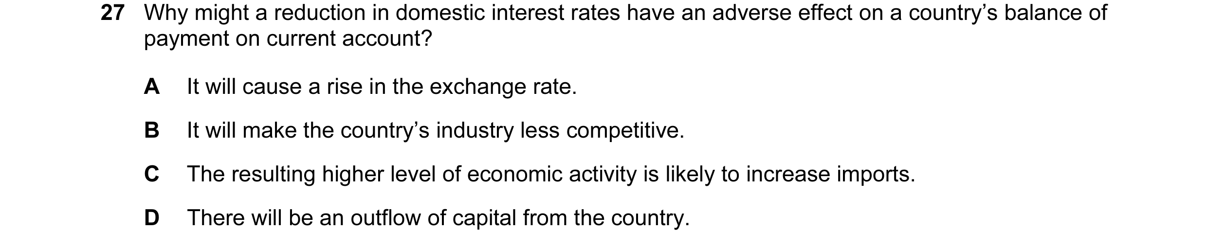 Question 5: Why might a reduction in domestic interest rates have an adverse effect on a country’s balance of payment on current account? A It will cau…