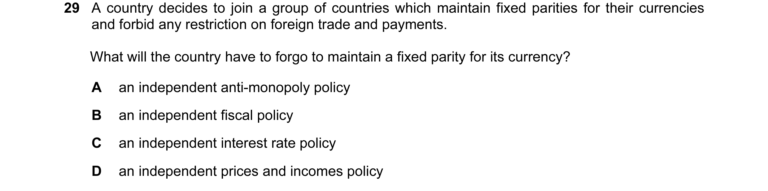 Question 6: A country decides to join a group of countries which maintain fixed parities for their currencies and forbid any restriction on foreign tra…