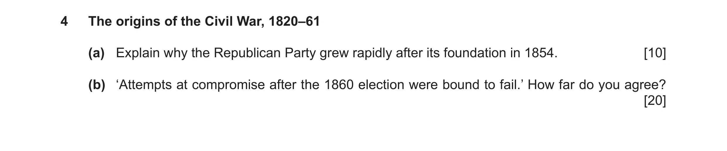 Question 8: The origins of the Civil War, 1820–61 (a) Explain why the Republican Party grew rapidly after its foundation in 1854. [10] (b) ‘Attempts at…
