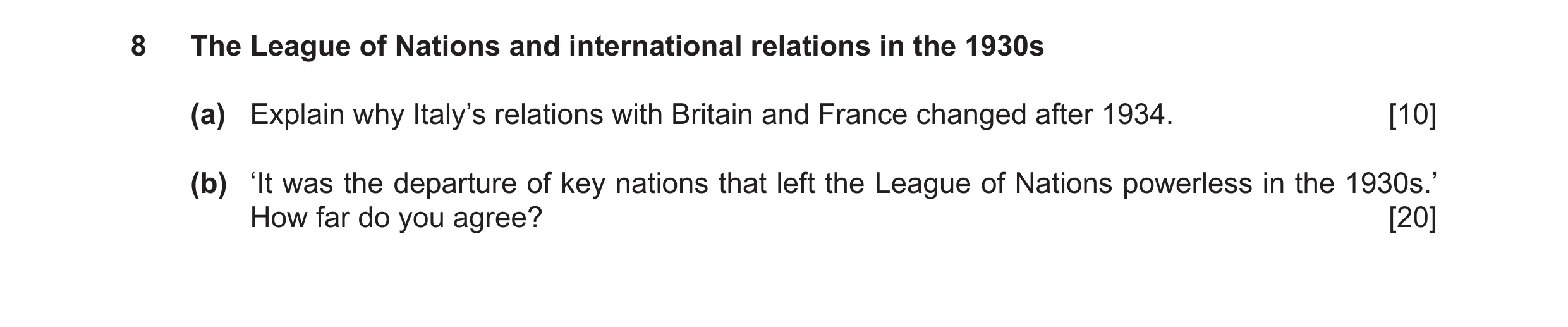 Question 12: The League of Nations and international relations in the 1930s (a) Explain why Italy’s relations with Britain and France changed after 1934…