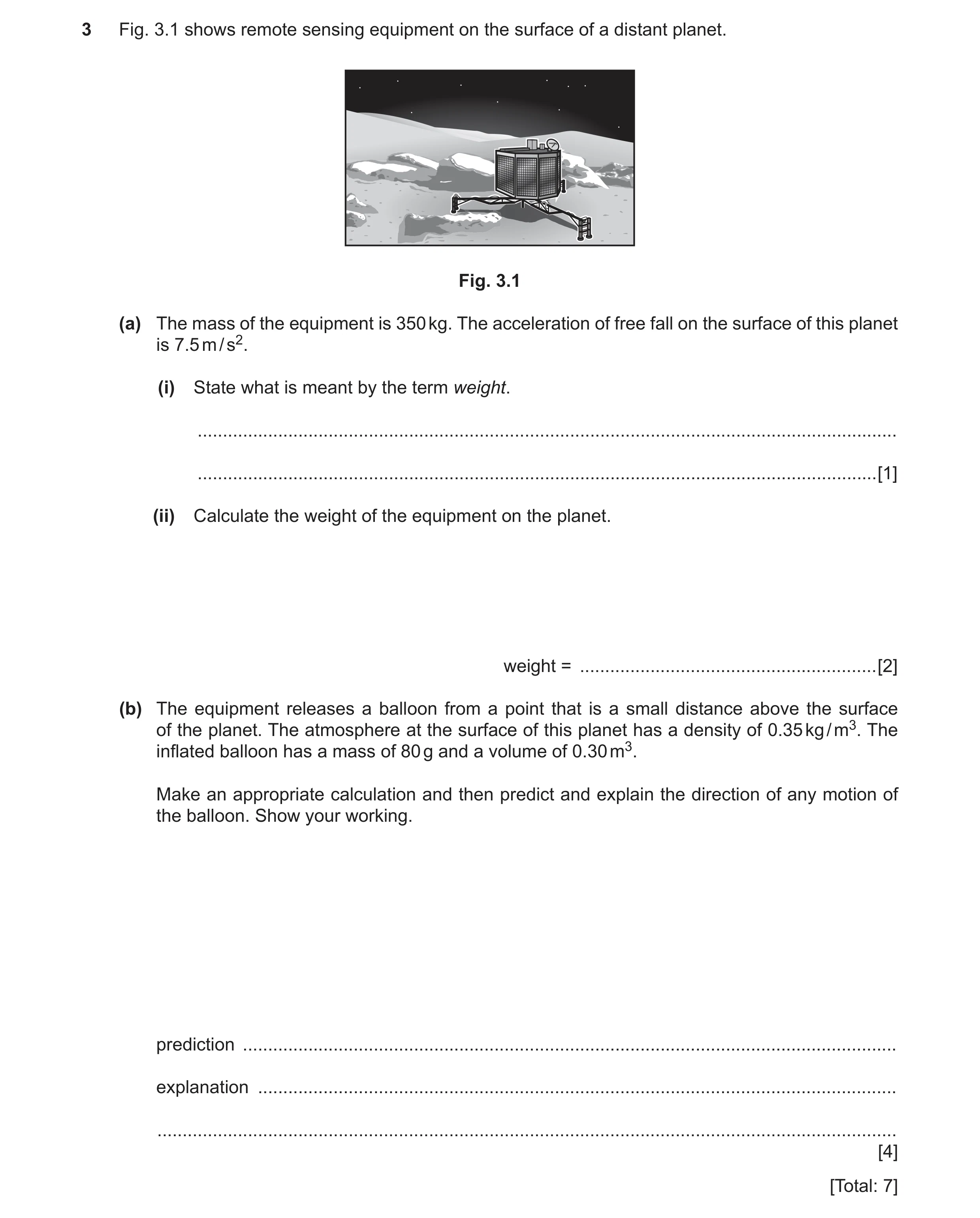 Question 2: Fig. 3.1 shows remote sensing equipment on the surface of a distant planet. Fig. 3.1 (a) The mass of the equipment is 350 kg. The accelerat…
