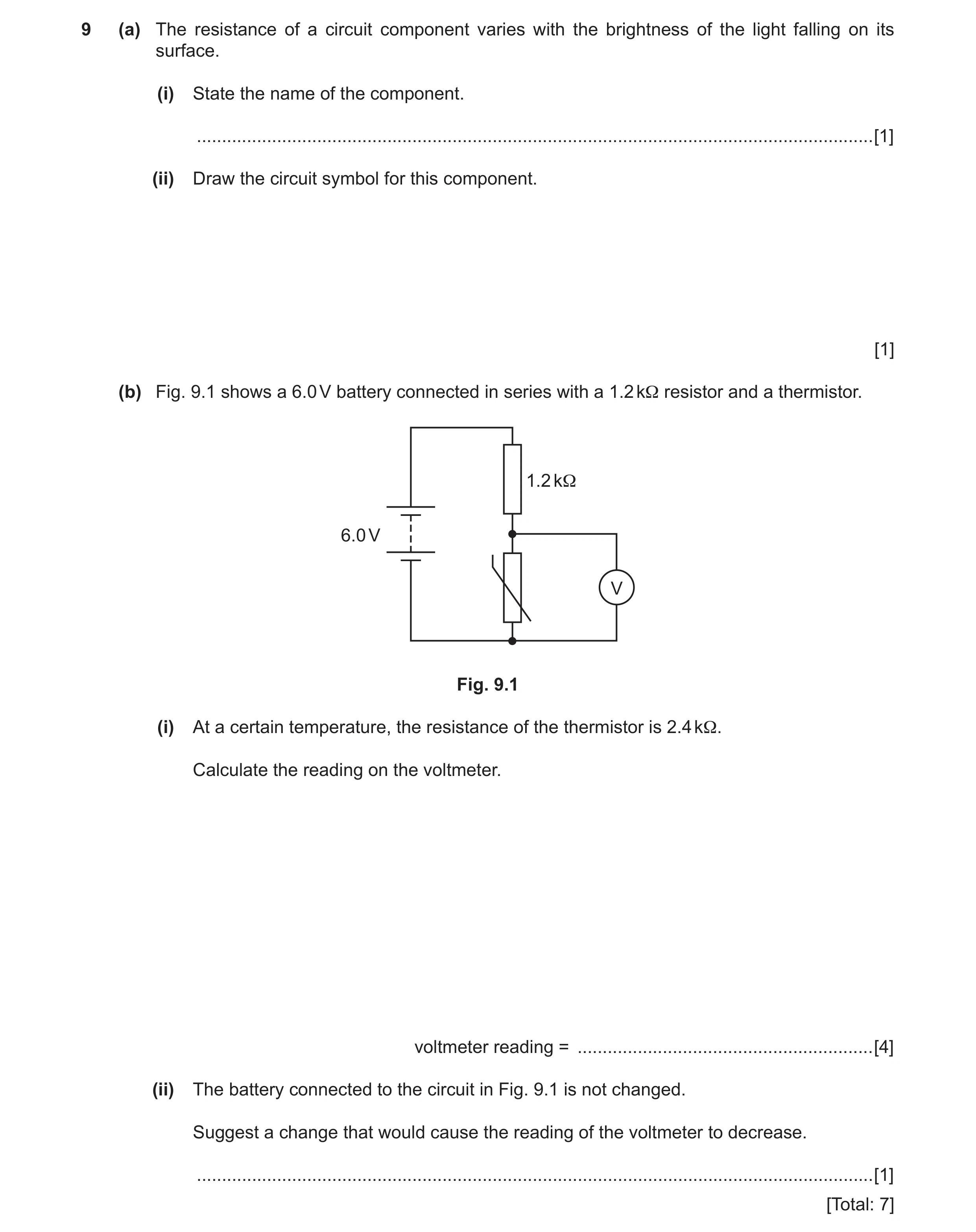 Question 2: (a) The resistance of a circuit component varies with the brightness of the light falling on its surface. (i) State the name of the compone…