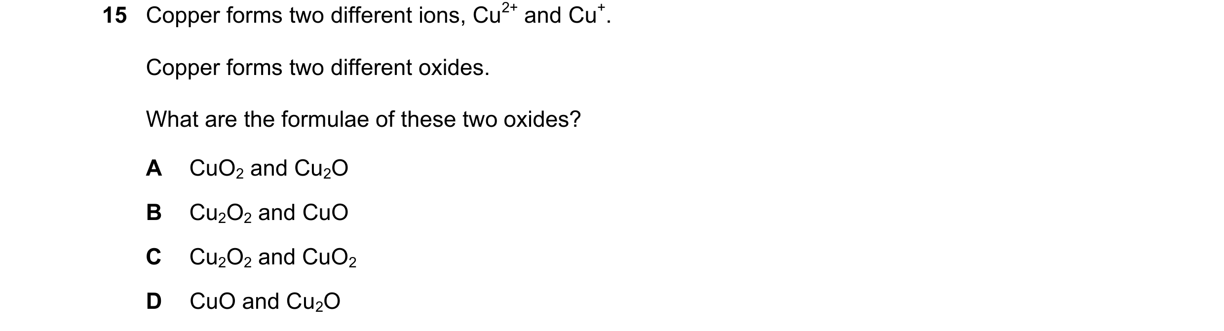 Question 24: Copper forms two different ions, Cu2+ and Cu+. Copper forms two different oxides. What are the formulae of these two oxides? A CuO2 and Cu2…