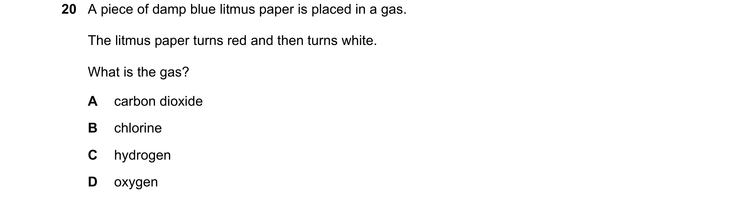 Question 24: A piece of damp blue litmus paper is placed in a gas. The litmus paper turns red and then turns white. What is the gas? A carbon dioxide B …