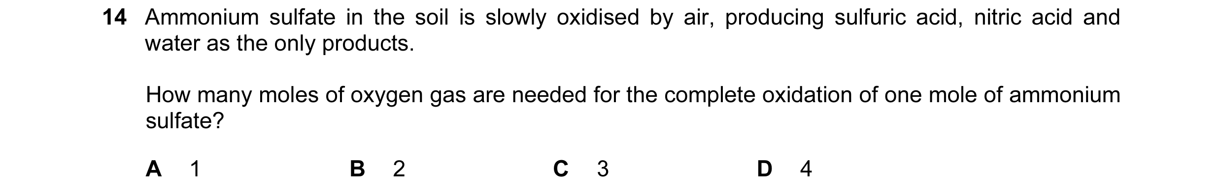 Question 92: Ammonium sulfate in the soil is slowly oxidised by air, producing sulfuric acid, nitric acid and water as the only products. How many moles…