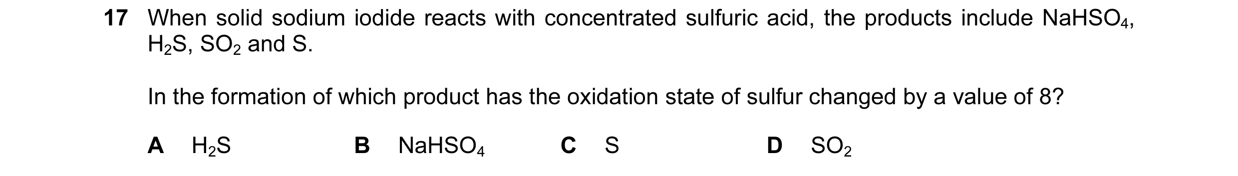 Question 123: When solid sodium iodide reacts with concentrated sulfuric acid, the products include NaHSO4, H2S, SO2 and S. In the formation of which pro…