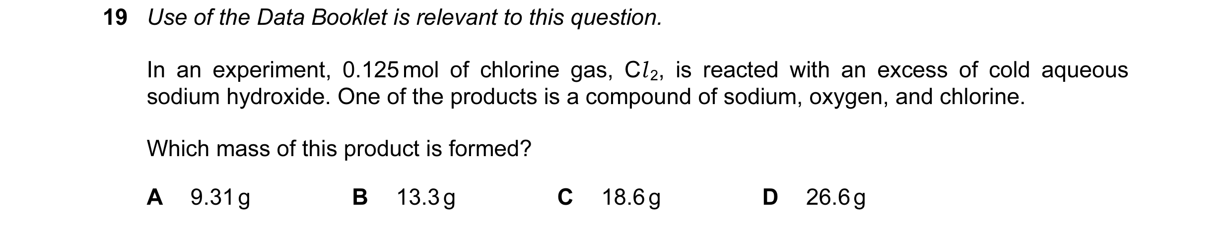 Question 93: Use of the Data Booklet is relevant to this question. In an experiment, 0.125 mol of chlorine gas, Cl 2, is reacted with an excess of cold …