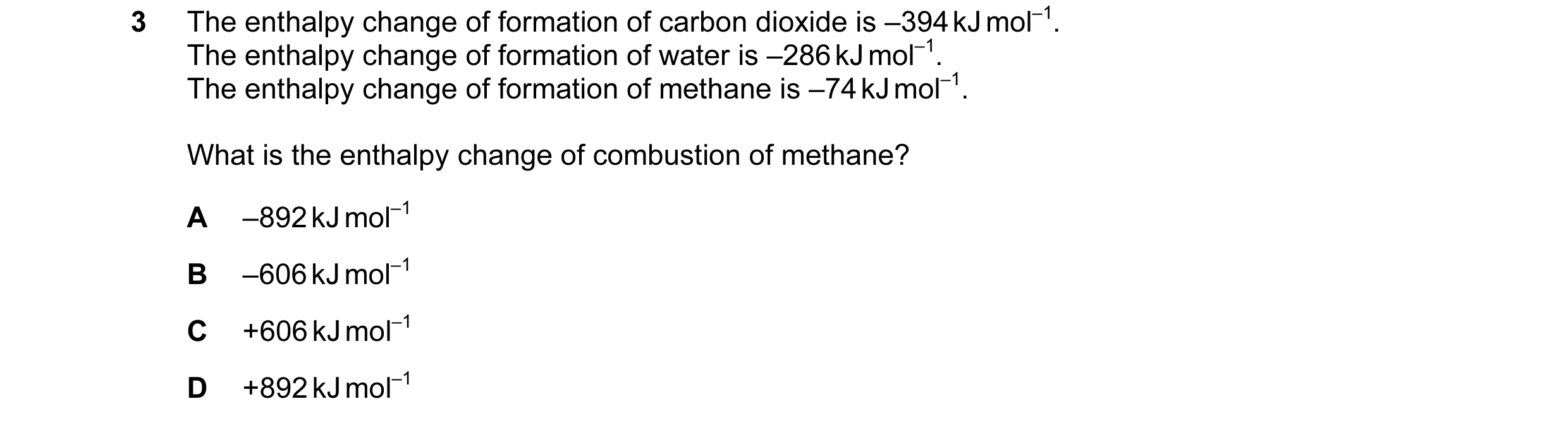 Question 20: The enthalpy change of formation of carbon dioxide is –394 kJ mol–1. The enthalpy change of formation of water is –286 kJ mol–1. The enthal…