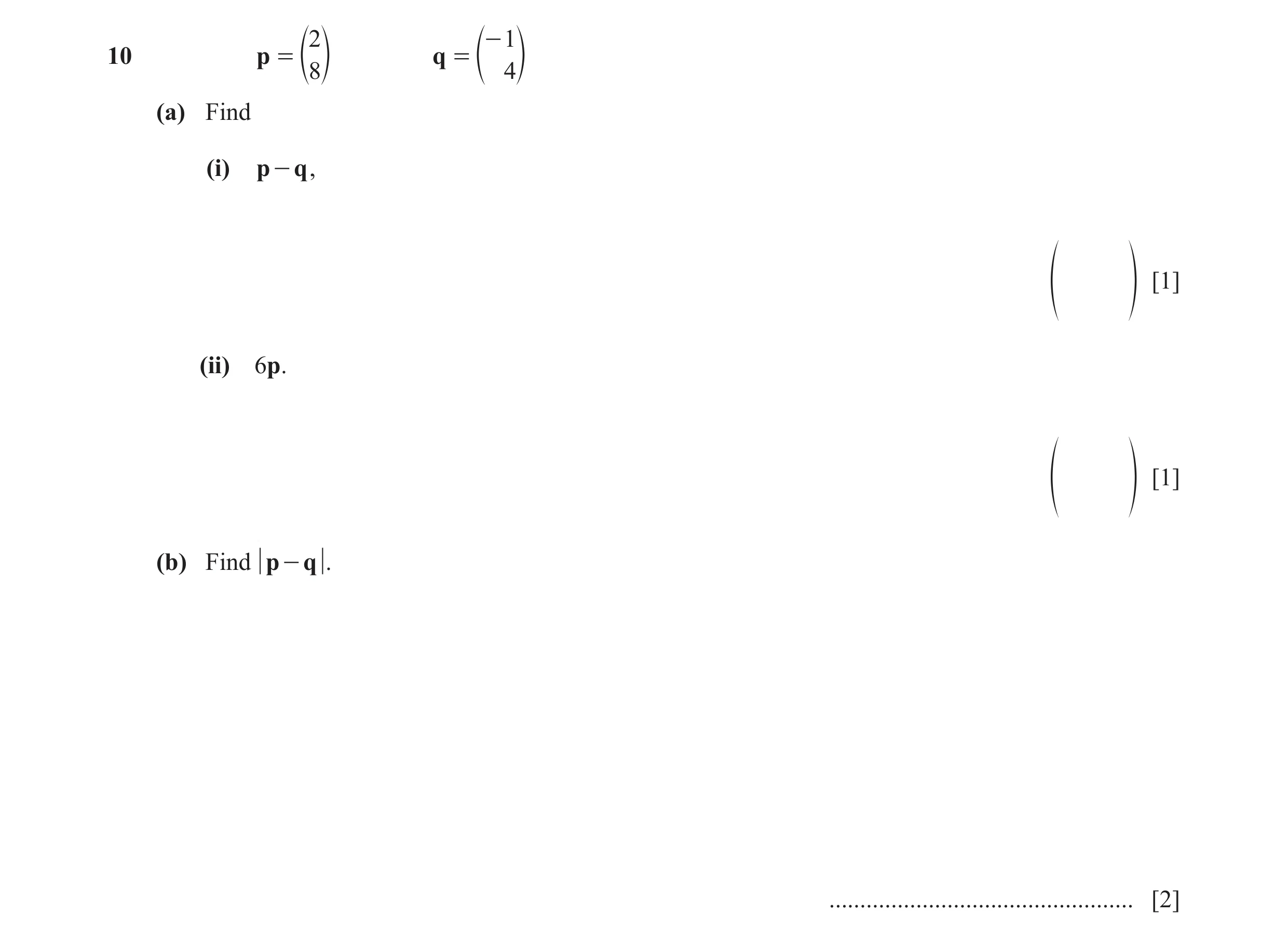 Question 62: - 1 10 p = q = e8o e 4o (a) Find (i) p - q , [1] f p (ii) 6p. [1] f p (b) Find p - q . ................................................. [2]