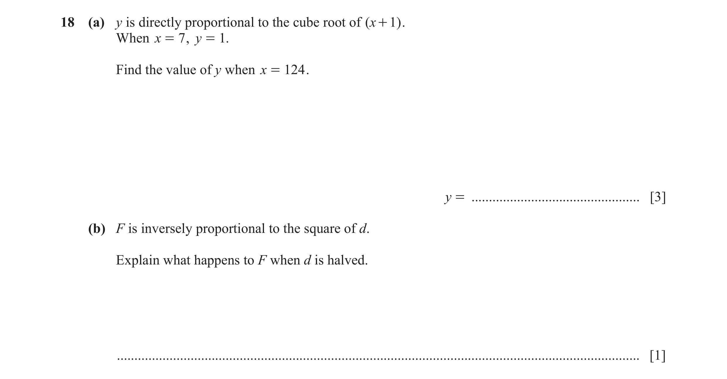 Question 102: (a) y is directly proportional to the cube root of ( x + 1) . When x = 7 , y = 1. Find the value of y when x = 124 . y = ..................…