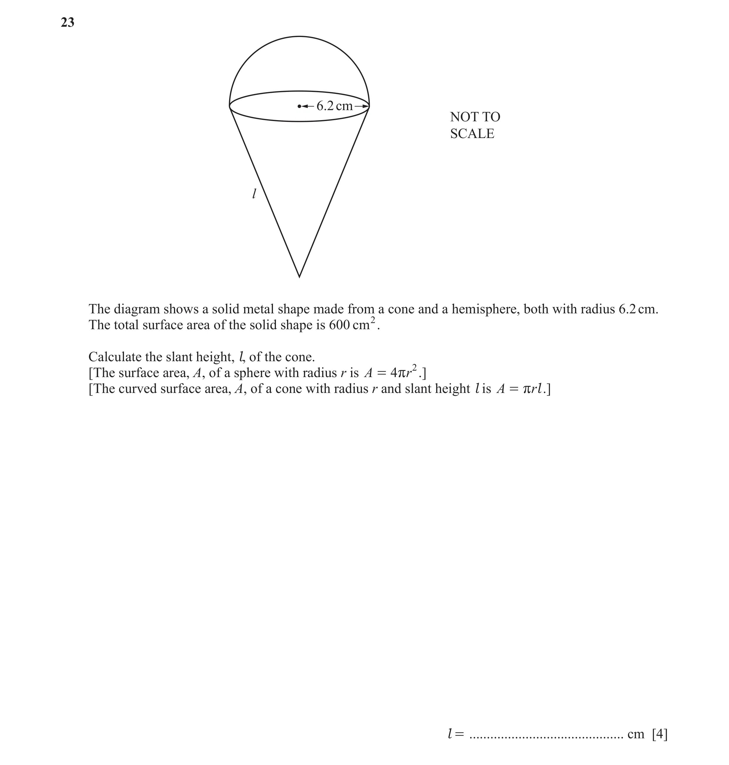 Question 68: 6.2 cm NOT TO SCALE l The diagram shows a solid metal shape made from a cone and a hemisphere, both with radius 6.2 cm. The total surface a…