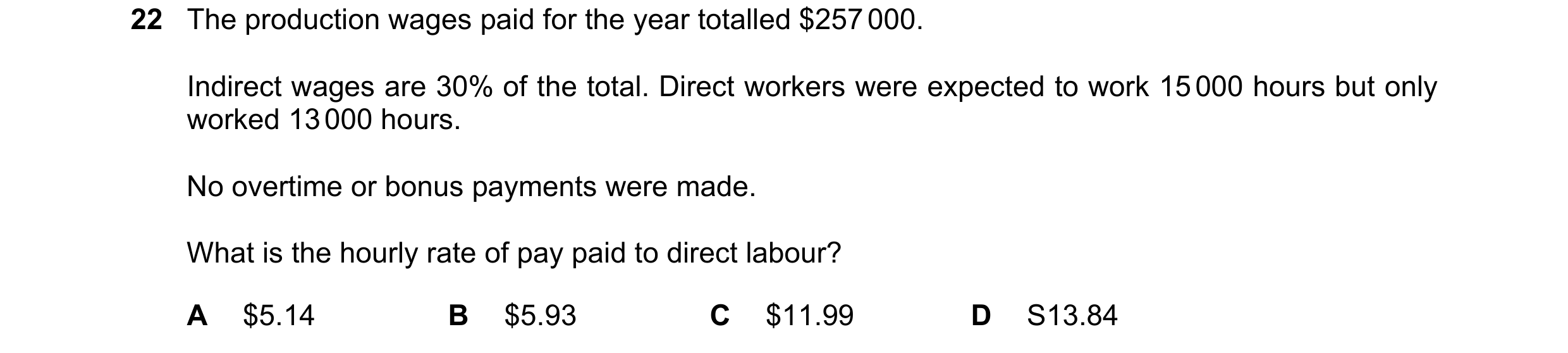 Question 226: The production wages paid for the year totalled $257 000. Indirect wages are 30% of the total. Direct workers were expected to work 15 000 …