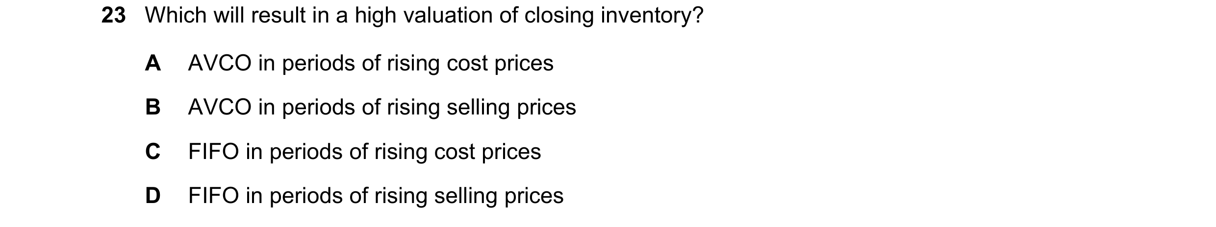 Question 300: Which will result in a high valuation of closing inventory? A AVCO in periods of rising cost prices B AVCO in periods of rising selling pri…