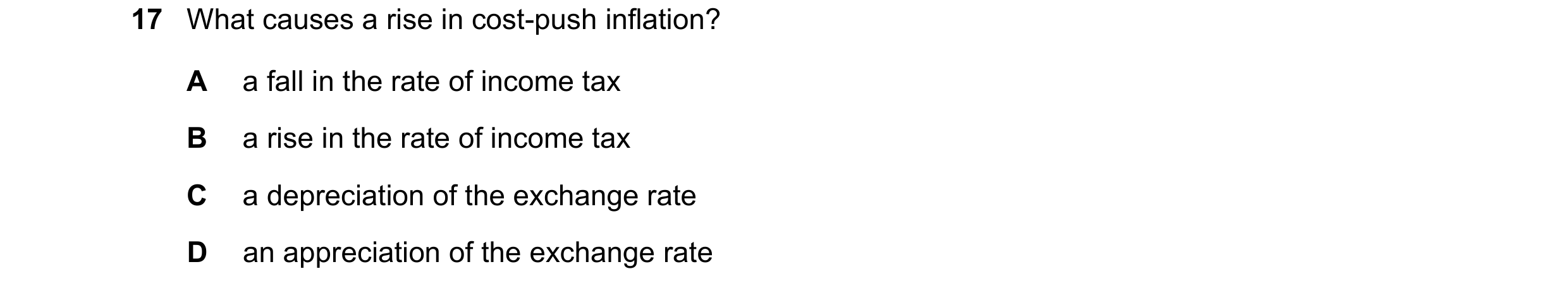 Question 140: What causes a rise in cost-push inflation? A a fall in the rate of income tax B a rise in the rate of income tax C a depreciation of the ex…