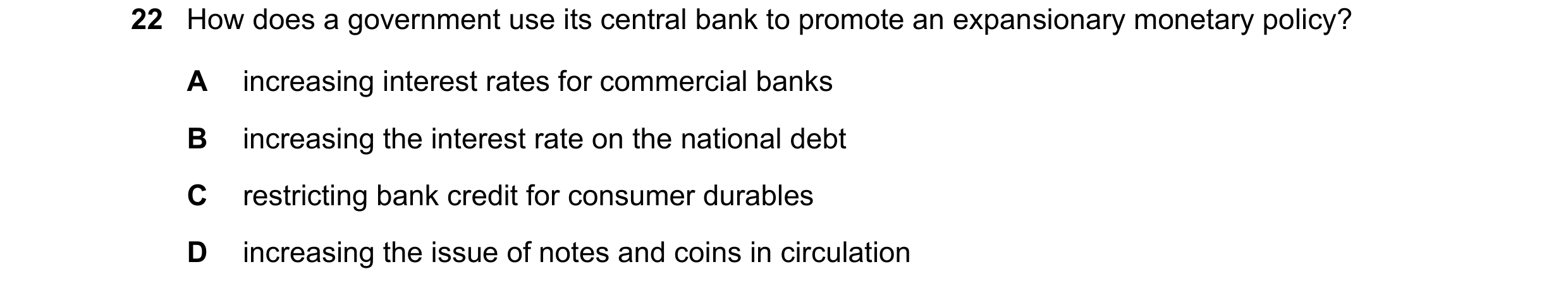 Question 90: How does a government use its central bank to promote an expansionary monetary policy? A increasing interest rates for commercial banks B i…