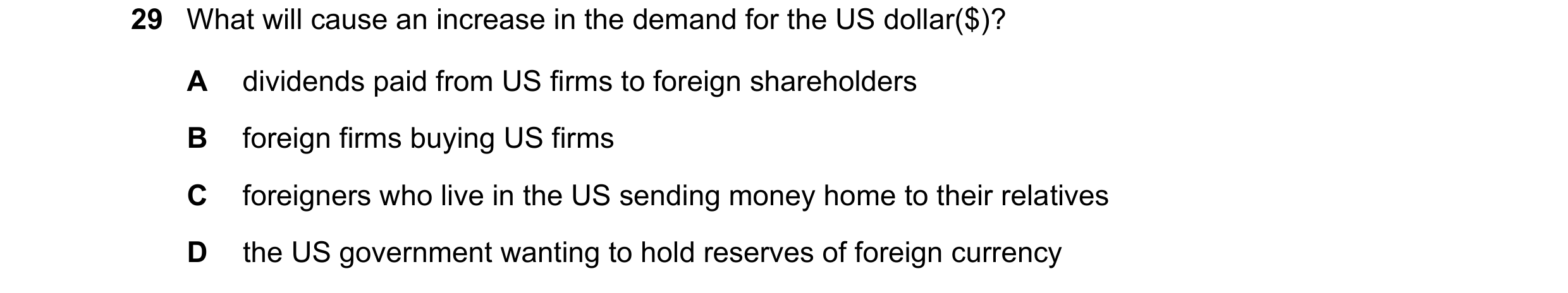 Question 255: What will cause an increase in the demand for the US dollar($)? A dividends paid from US firms to foreign shareholders B foreign firms buyi…