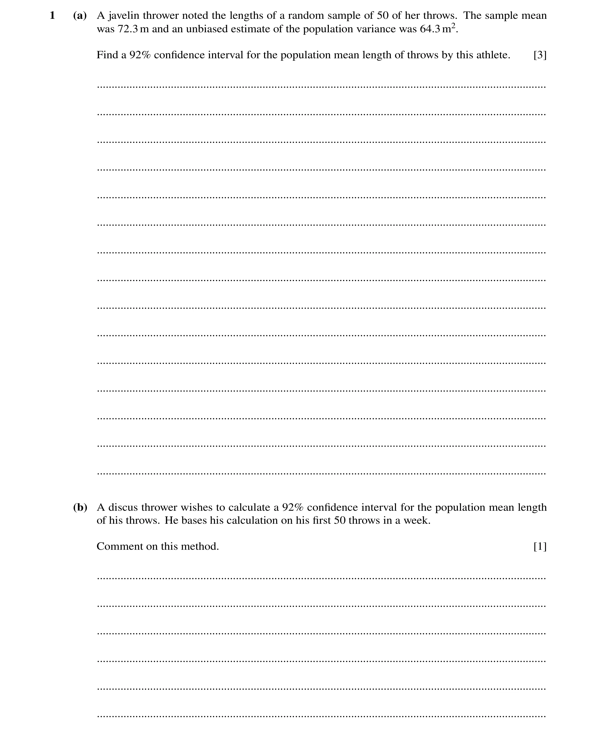 Question 11: (a) A javelin thrower noted the lengths of a random sample of 50 of her throws. The sample mean was 72.3m and an unbiased estimate of the p…
