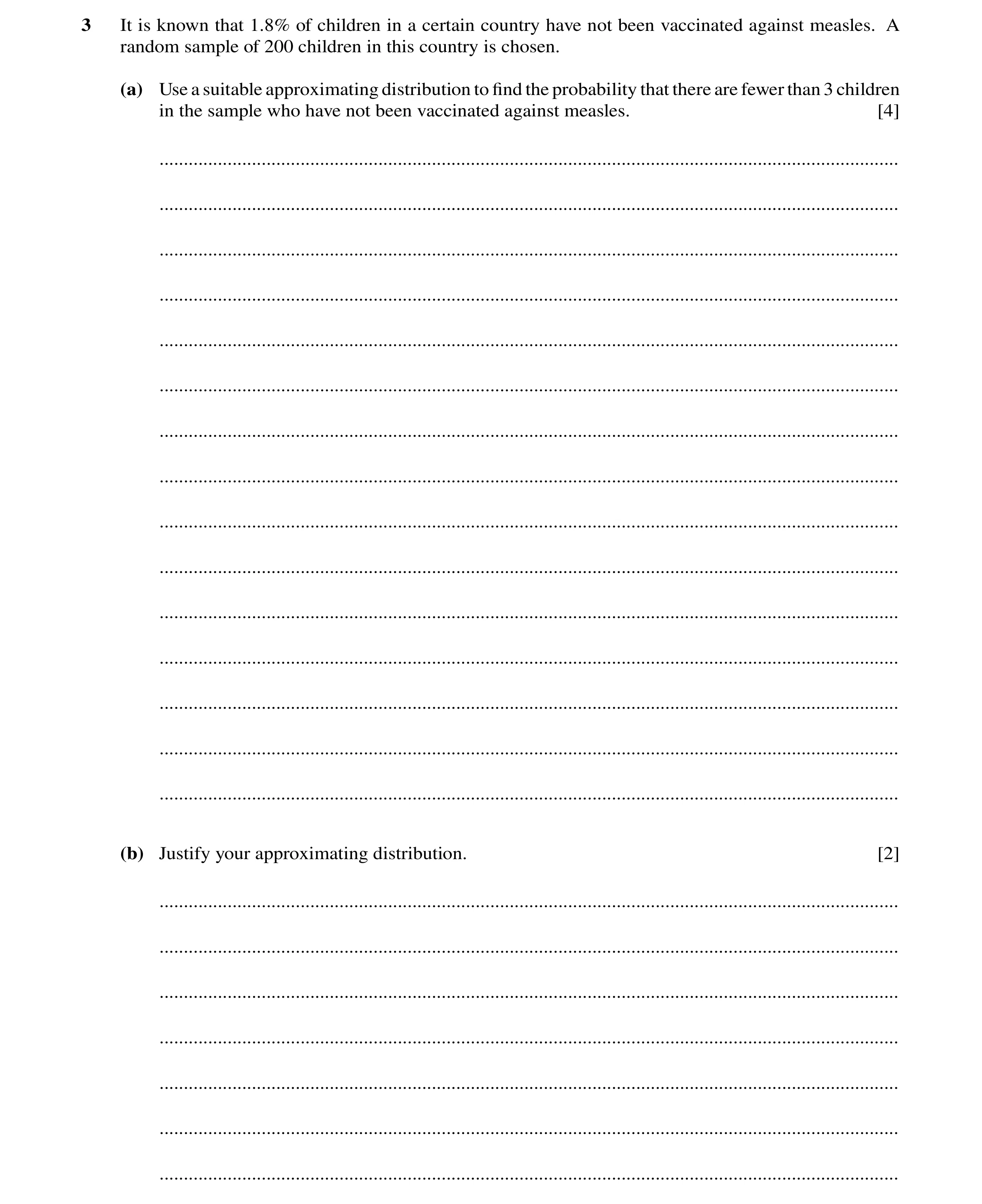 Question 65: It is known that 1.8% of children in a certain country have not been vaccinated against measles. A random sample of 200 children in this co…