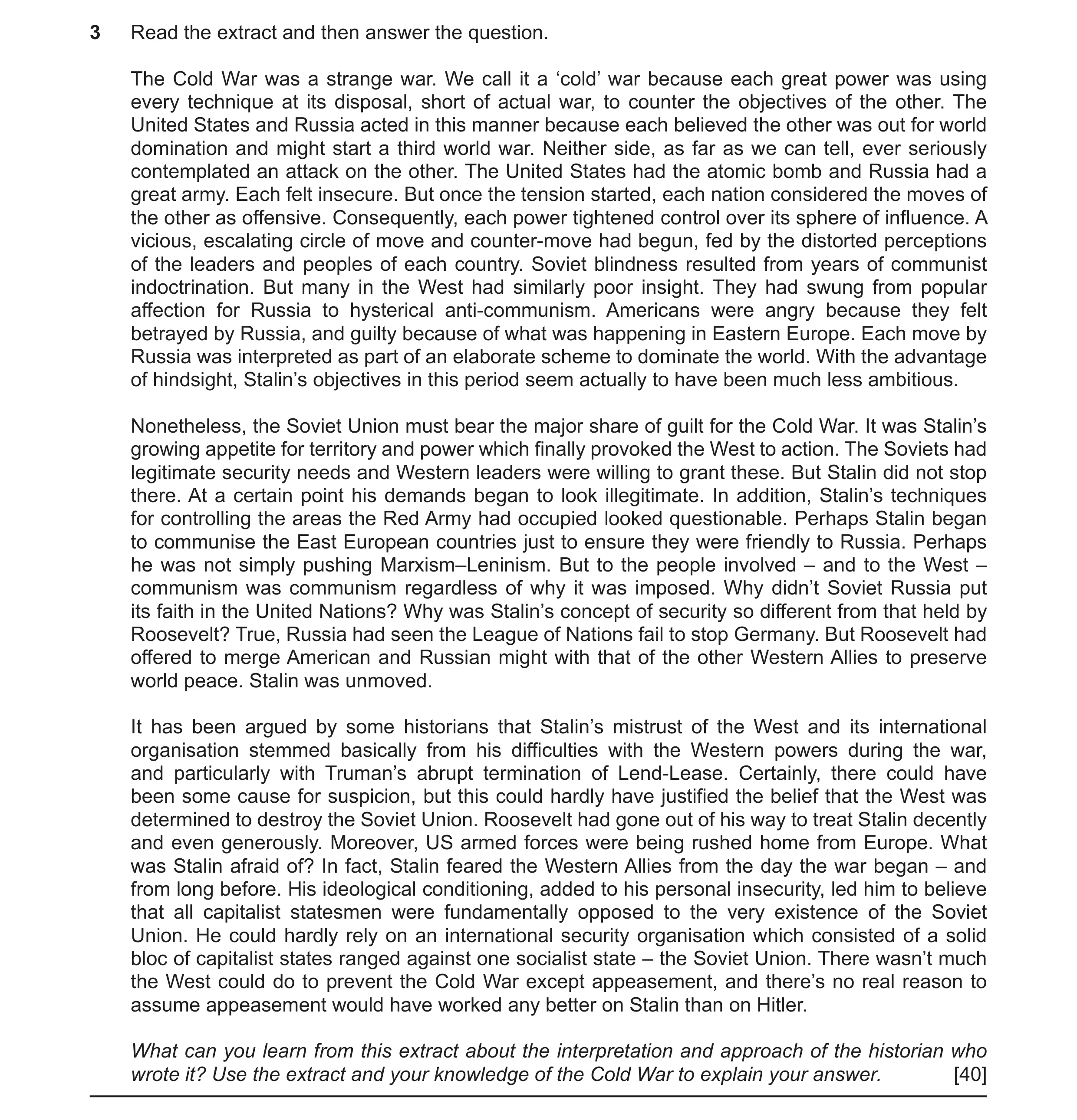 Question 45: Read the extract and then answer the question. The Cold War was a strange war. We call it a ‘cold’ war because each great power was using e…