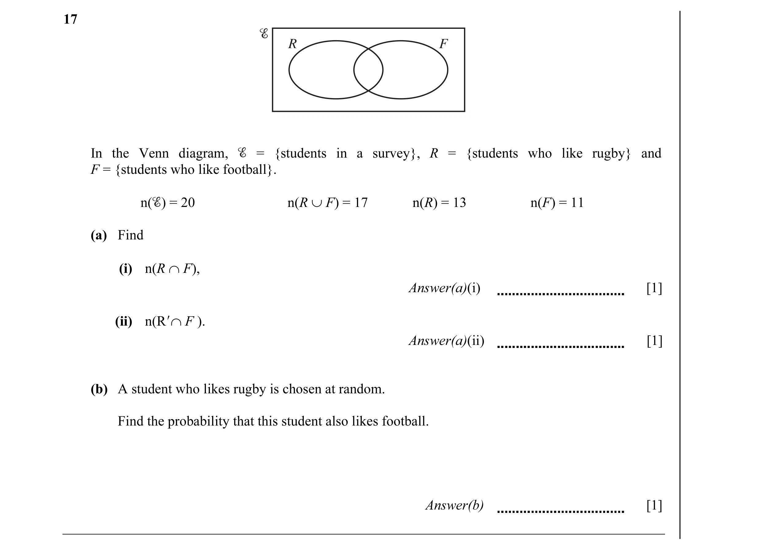 Question 10: R F In the Venn diagram, = {students in a survey}, R = {students who like rugby} and F = {students who like football}. n( ) = 20 n(R ∪ F) =…