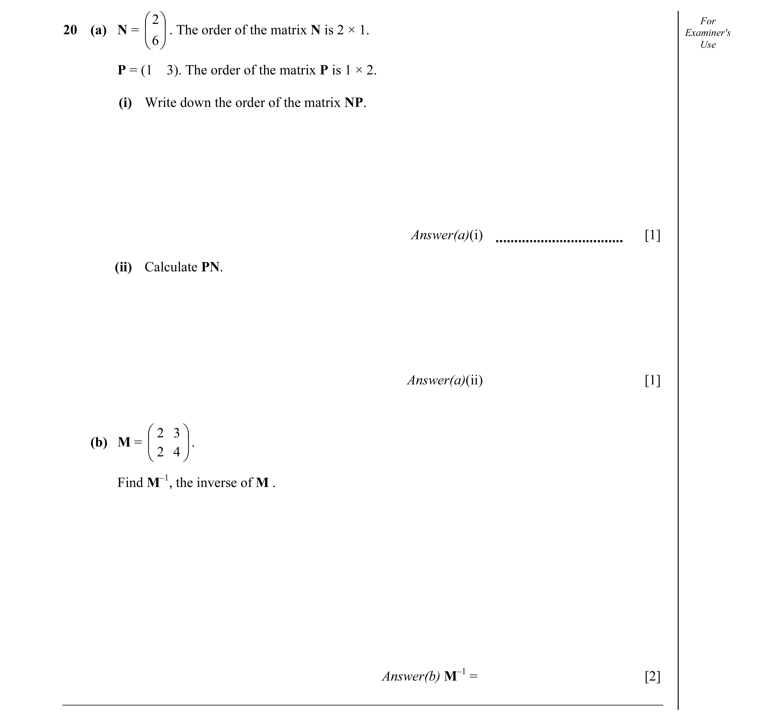 Question 26: 2 For 20 (a) N = . The order of the matrix N is 2 × 1. Examiner's 6 Use P = (1 3). The order of the matrix P is 1 × 2. (i) Writ…