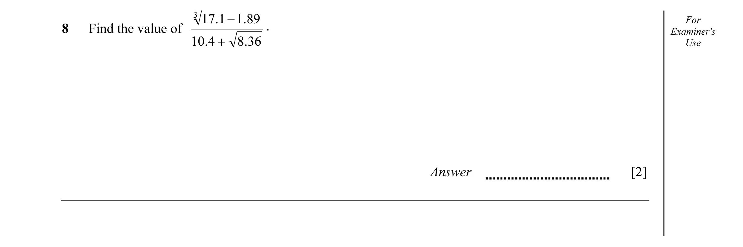 Question 5: 17.1 − 1.89 For 8 Find the value of . Examiner's 10.4 + 8.36 Use Answer [2]