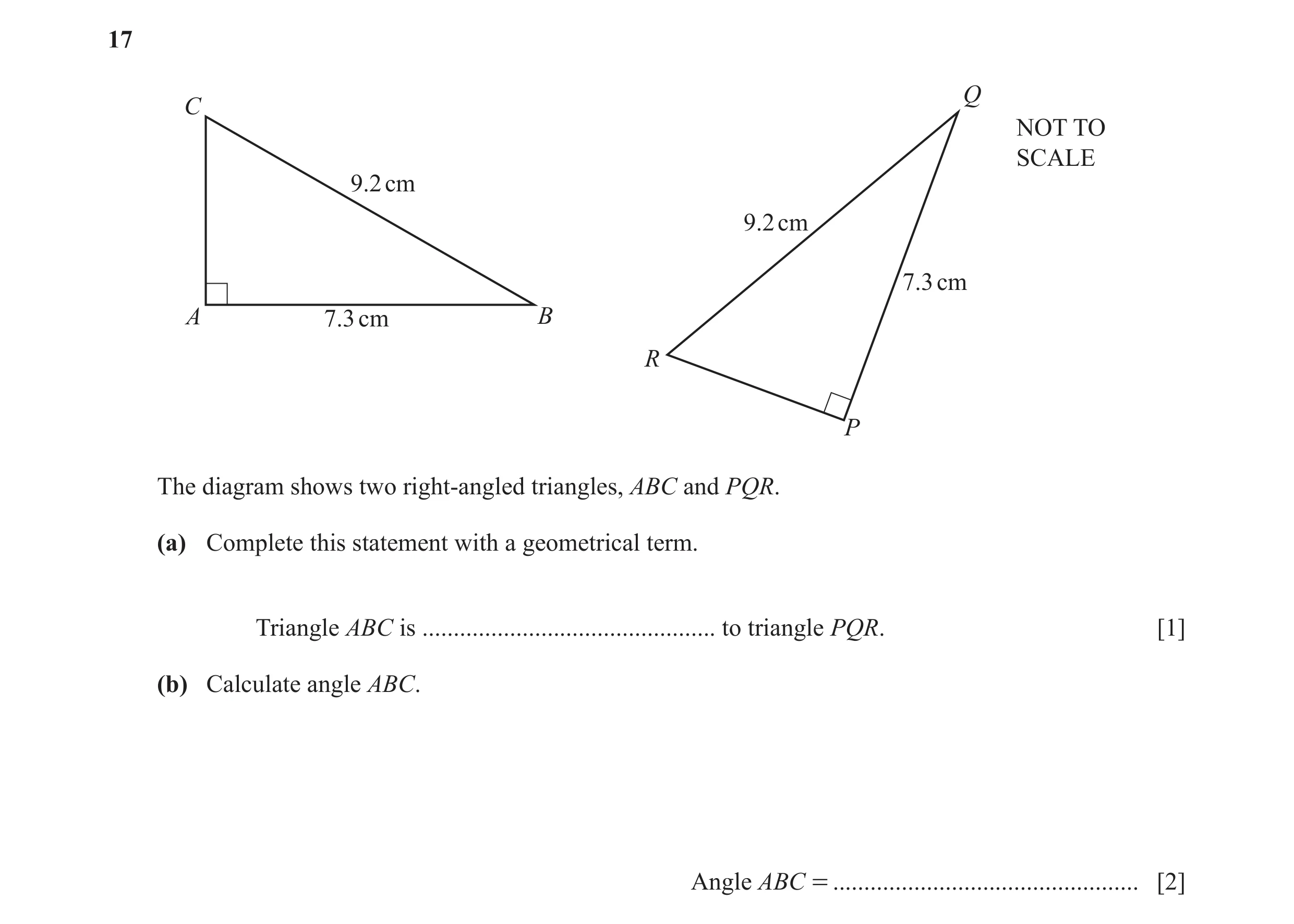 Question 31: Q C NOT TO SCALE 9.2 cm 9.2 cm 7.3 cm A 7.3 cm B R P The diagram shows two right-angled triangles, ABC and PQR. (a) Complete this statement…