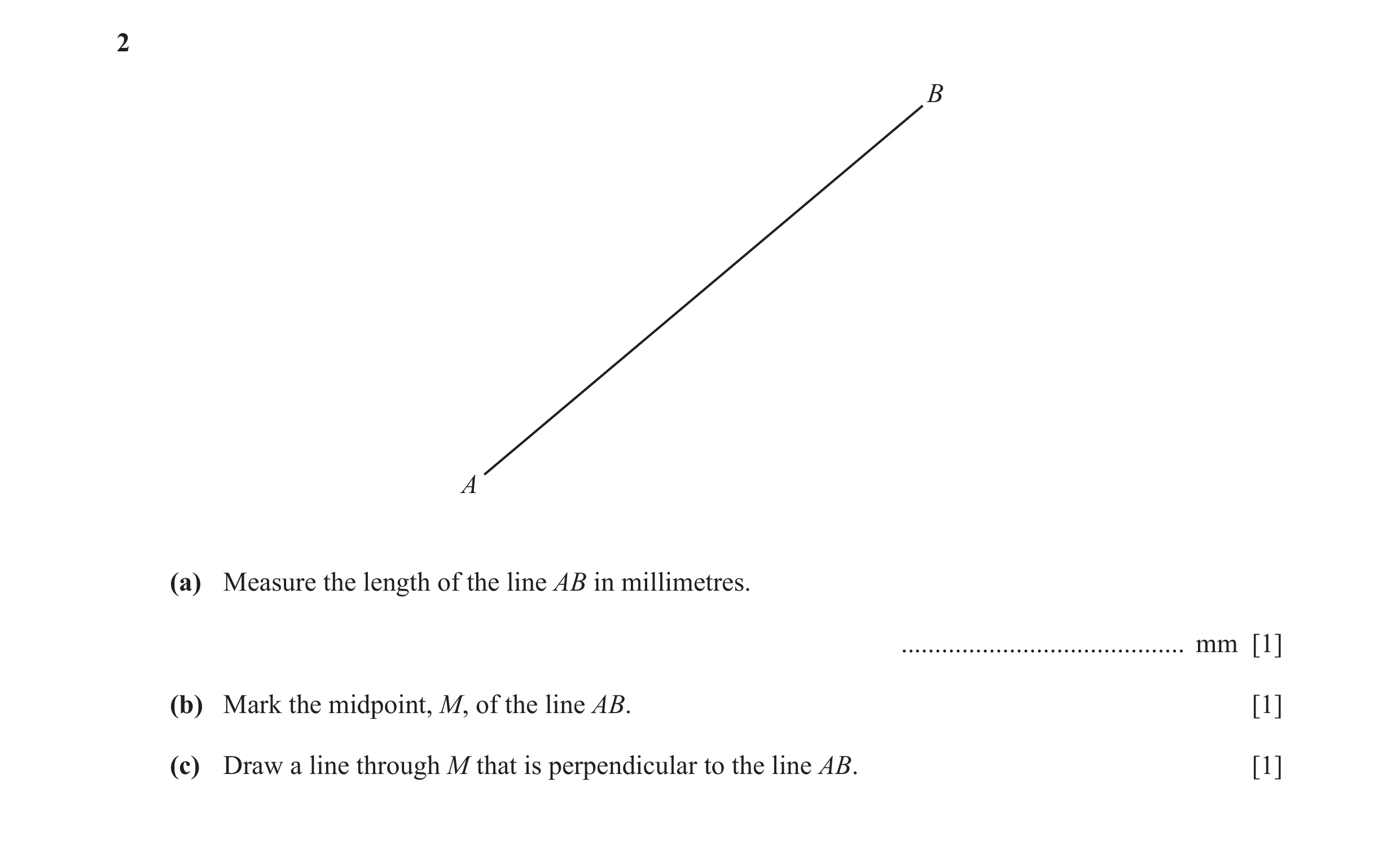 Question 34: B A (a) Measure the length of the line AB in millimetres. .......................................... mm [1] (b) Mark the midpoint, M, of th…