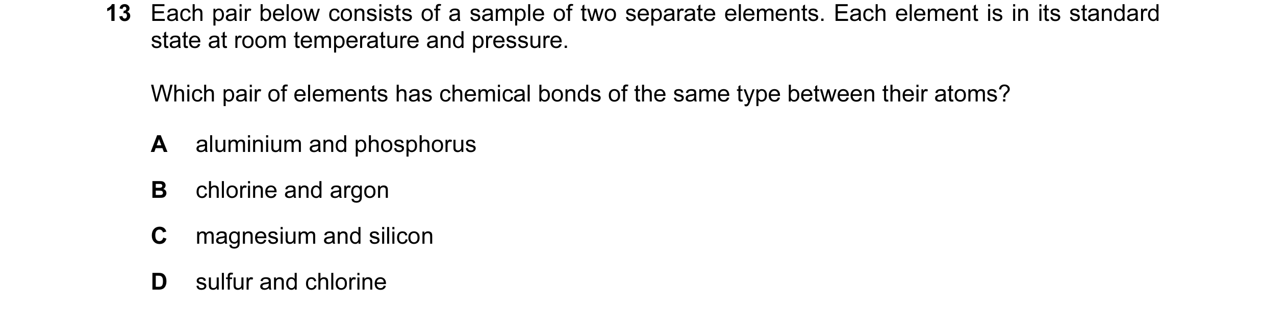 Question 46: Each pair below consists of a sample of two separate elements. Each element is in its standard state at room temperature and pressure. Whic…