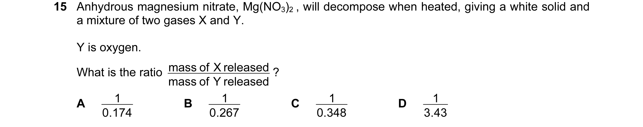 Question 115: Anhydrous magnesium nitrate, Mg(NO3)2 , will decompose when heated, giving a white solid and a mixture of two gases X and Y. Y is oxygen. m…
