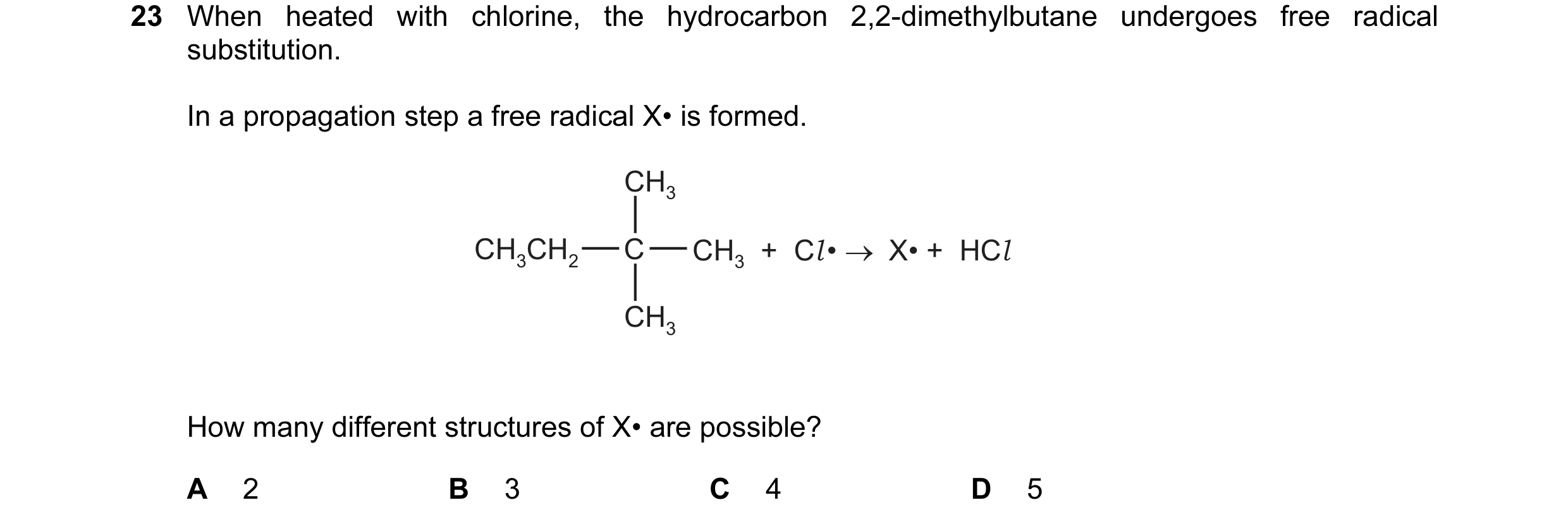 Question 61: When heated with chlorine, the hydrocarbon 2,2-dimethylbutane undergoes free radical substitution. In a propagation step a free radical X• …