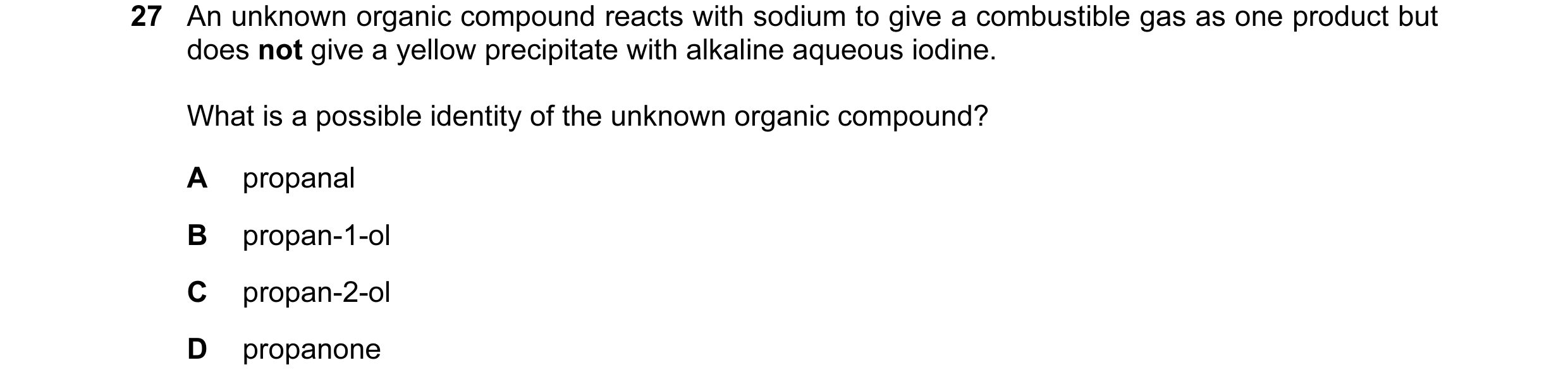Question 164: An unknown organic compound reacts with sodium to give a combustible gas as one product but does not give a yellow precipitate with alkalin…