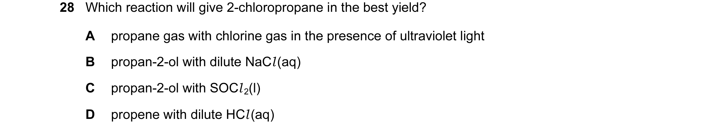 Question 120: Which reaction will give 2-chloropropane in the best yield? A propane gas with chlorine gas in the presence of ultraviolet light B propan-2…