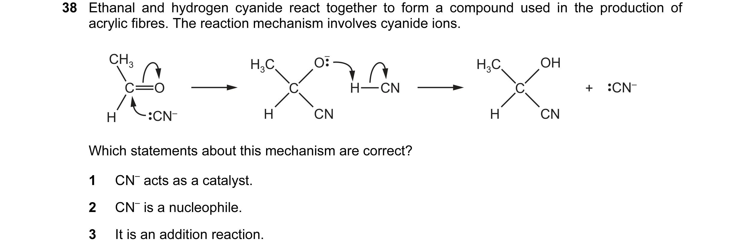 Question 48: Ethanal and hydrogen cyanide react together to form a compound used in the production of acrylic fibres. The reaction mechanism involves cy…