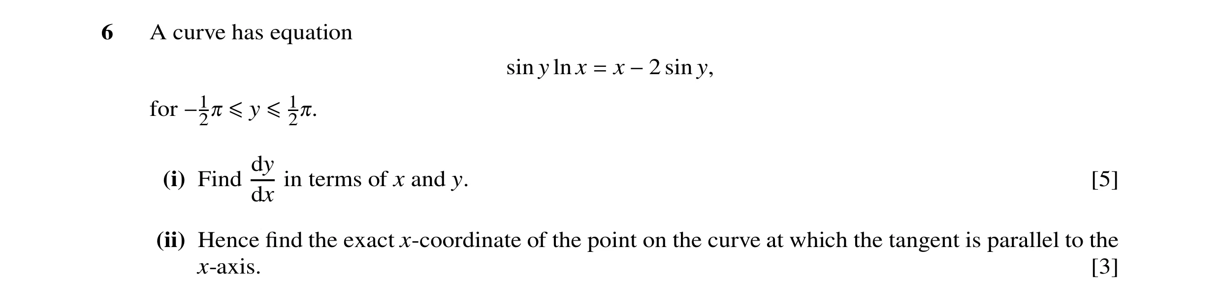 Question 24: A curve has equation sin y ln x x sin y, = −2 for −120 ≤y ≤120. dy (i) Find in terms of x and y. [5] dx (ii) Hence ﬁnd the exact x-coordina…
