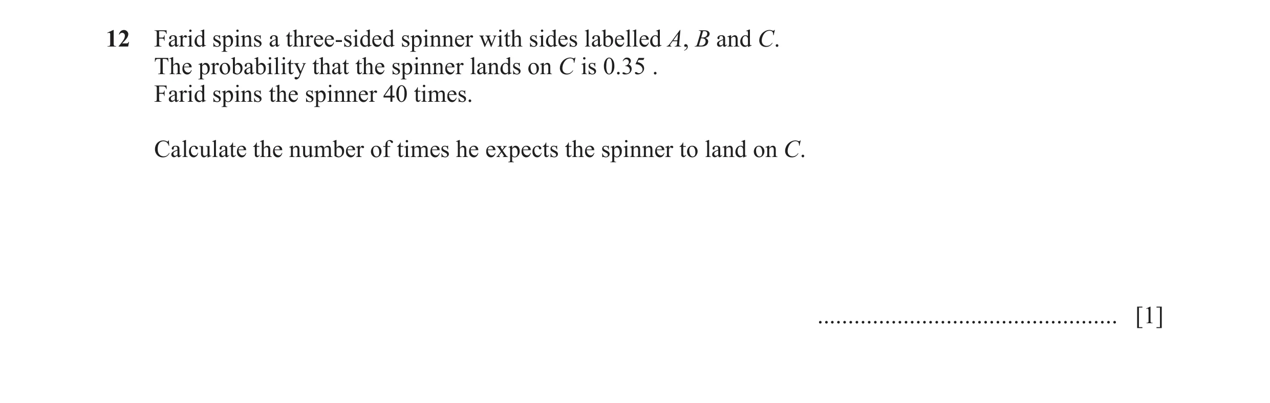 Question 49: Farid spins a three-sided spinner with sides labelled A, B and C. The probability that the spinner lands on C is 0.35 . Farid spins the spi…